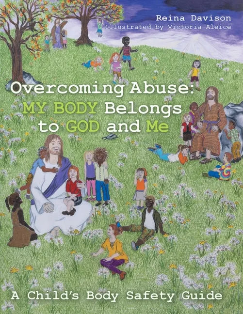 Overcoming Abuse: My Body Belongs to God and Me: A Child's Body Safety Guide - Paperback