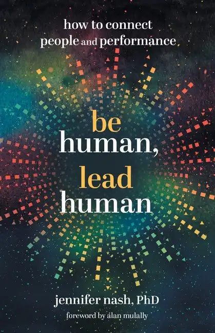 Be Human, Lead Human: How to Connect People and Performance - Paperback