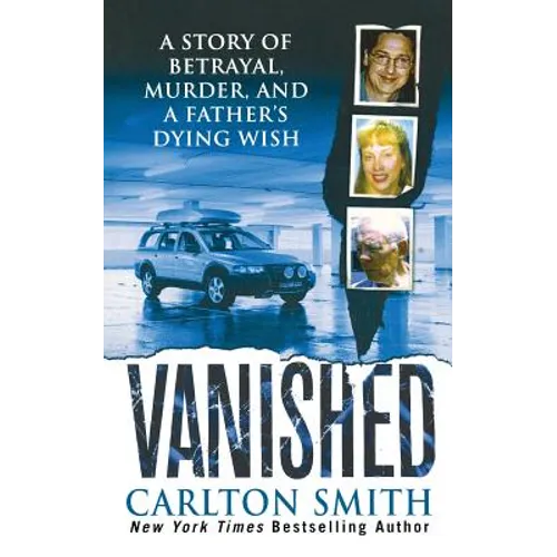 Vanished: A Story of Betrayal, Murder, and a Father's Dying Wish - Paperback