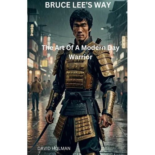 Bruce Lee's Way: The Art Of A Modern Day Warrior - Paperback