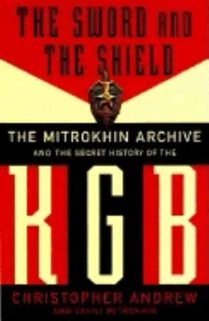 The Sword and the Shield: The Mitrokhin Archive and the Secret History of the KGB - Paperback