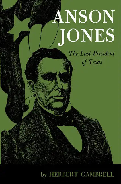 Anson Jones: The Last President of Texas - Paperback