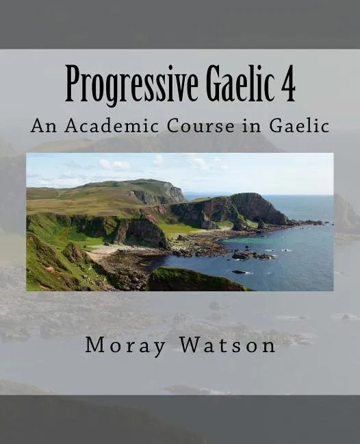 Progressive Gaelic 4: An Academic Course in Gaelic - Paperback