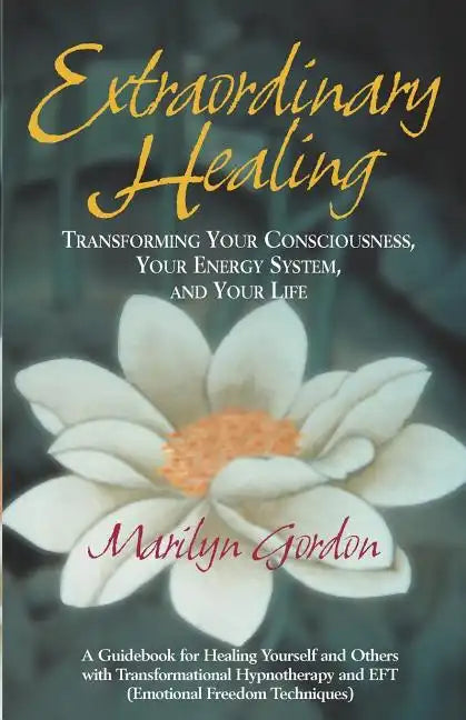 Extraordinary Healing: Transforming Your Consciousness, Your Energy System, And Your Life - Paperback