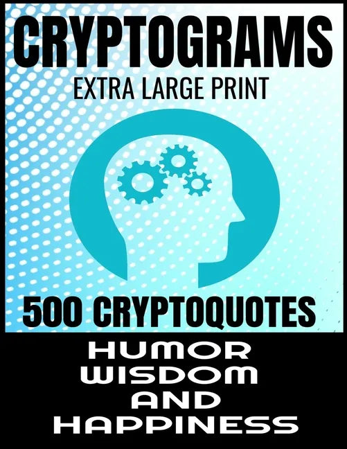 Cryptograms Extra Large Print 500 Cryptoquotes: Profor Adults - Best and Insightful Quotes about Humor Wisdom and Happiness - Exercise the Brain and I - Paperback