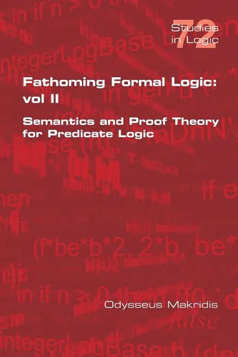 Fathoming Formal Logic: Vol II: Semantics and Proof Theory for Predicate Logic - Paperback