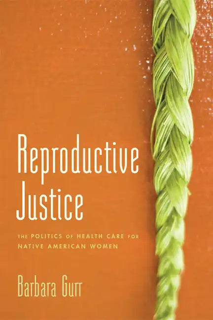 Reproductive Justice: The Politics of Health Care for Native American Women - Paperback