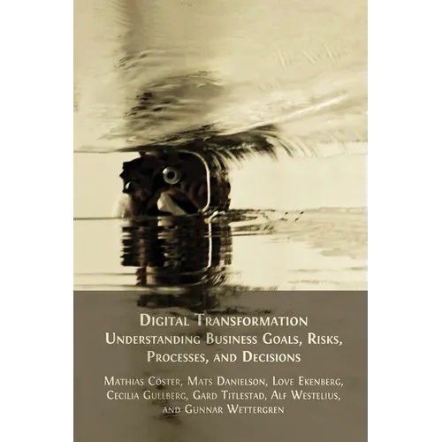 Digital Transformation: Understanding Business Goals, Risks, Processes, and Decisions - Paperback