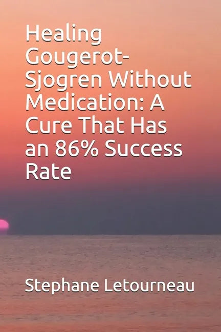 Healing Gougerot-Sjogren Without Medication: A Cure That Has an 86% Success Rate - Paperback