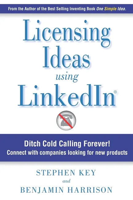 Licensing Ideas Using LinkedIn: Ditch Cold Calling Forever! Connect with companies looking for new products. - Paperback