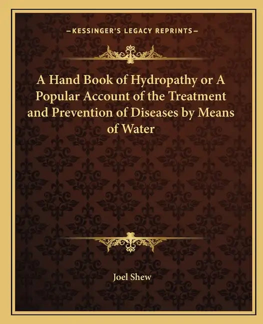 A Hand Book of Hydropathy or a Popular Account of the Treatment and Prevention of Diseases by Means of Water - Paperback