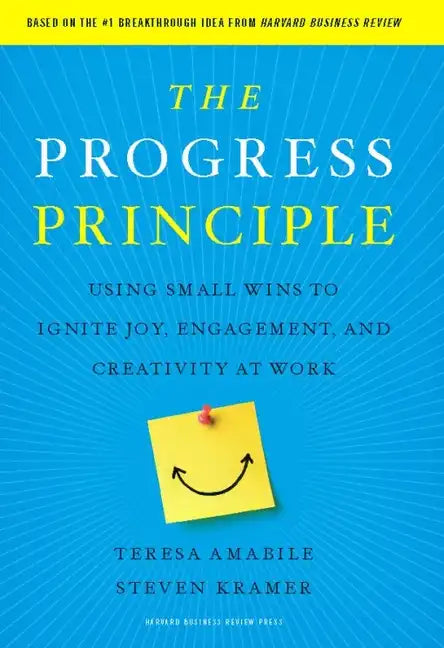 The Progress Principle: Using Small Wins to Ignite Joy, Engagement, and Creativity at Work - Hardcover