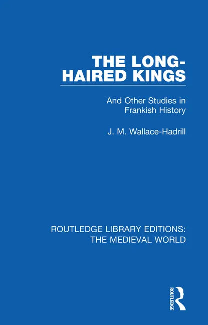 The Long-Haired Kings: And Other Studies in Frankish History - Paperback