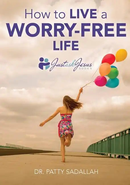 How to Live a Worry-Free Life: Just Ask Jesus Book 1 - Paperback