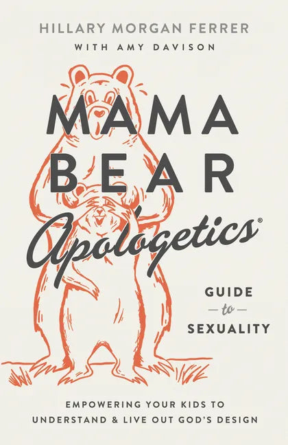 Mama Bear Apologetics Guide to Sexuality: Empowering Your Kids to Understand and Live Out God's Design - Paperback