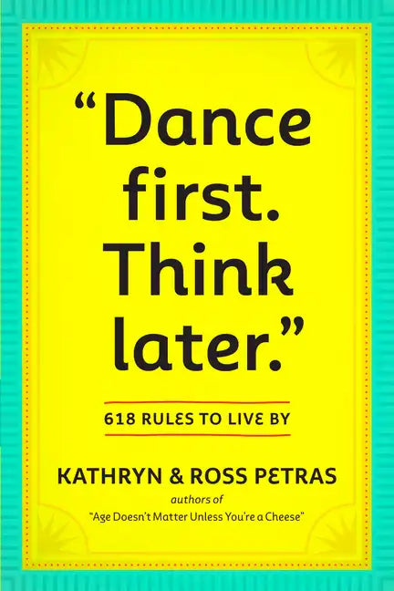 Dance First. Think Later: 618 Rules to Live by - Paperback