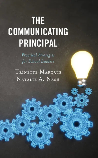 The Communicating Principal: Practical Strategies for School Leaders - Paperback