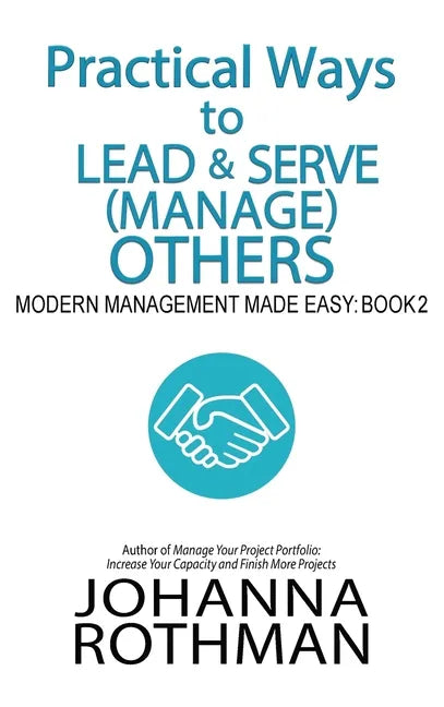 Practical Ways to Lead & Serve (Manage) Others: Modern Management Made Easy, Book 2 - Hardcover