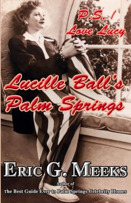 P.S. I Love Lucy: Lucille Ball's Palm Springs - Paperback