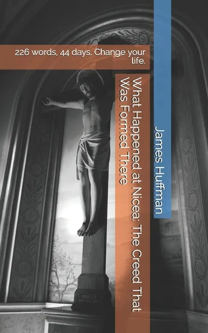 What Happened at Nicea: The Creed That Was Formed There: How 226 Words, 44 Days, and St. Nicholas Having a Fistfight Can Change Your Faith and Your Li - Paperback