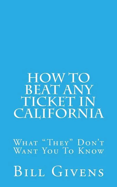 How To Beat Any Ticket In California: What 