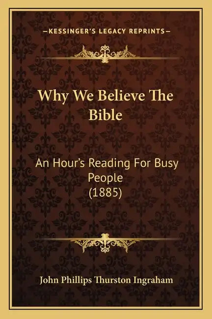 Why We Believe the Bible: An Hour's Reading for Busy People (1885) - Paperback