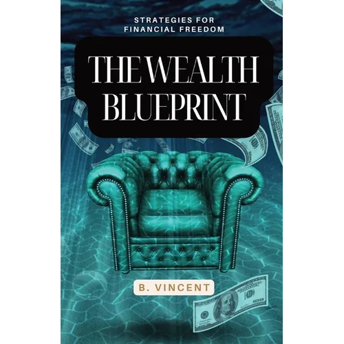 The Wealth Blueprint: Strategies for Financial Freedom