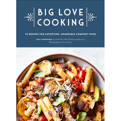 Big Love Cooking: 75 Recipes for Satisfying, Shareable Comfort Food - Hardcover