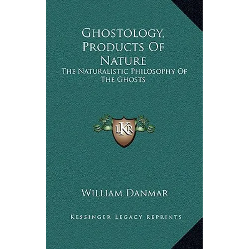 Ghostology, Products Of Nature: The Naturalistic Philosophy Of The Ghosts - Hardcover