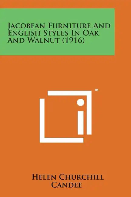 Jacobean Furniture and English Styles in Oak and Walnut (1916) - Paperback