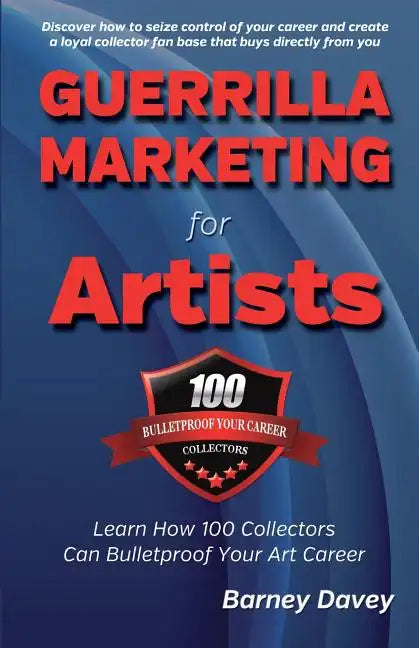 Guerrilla Marketing for Artists: Build a Bulletproof Art Career to Thrive in Any Economy - Paperback
