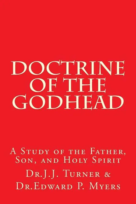 Doctrine of the Godhead: A Study of the Father, Son, and Holy Spirit - Paperback