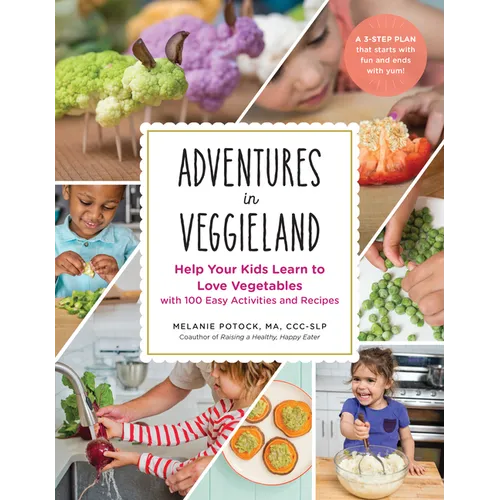 Adventures in Veggieland: Help Your Kids Learn to Love Vegetables - With 100 Easy Activities and Recipes - Paperback