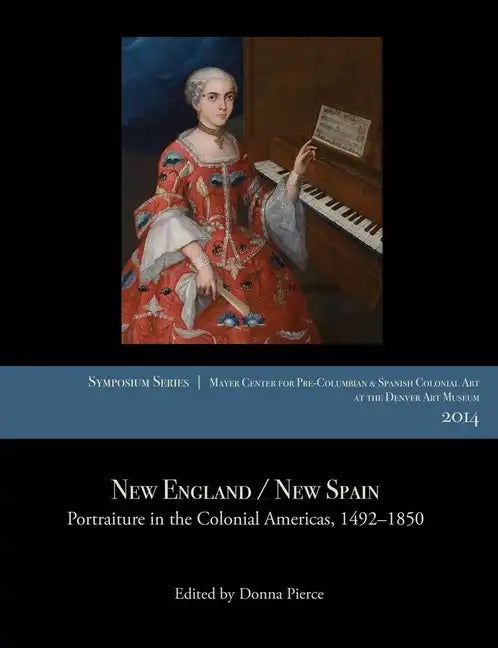 New England / New Spain: Portraiture in the Colonial Americas, 1492-1850 - Paperback