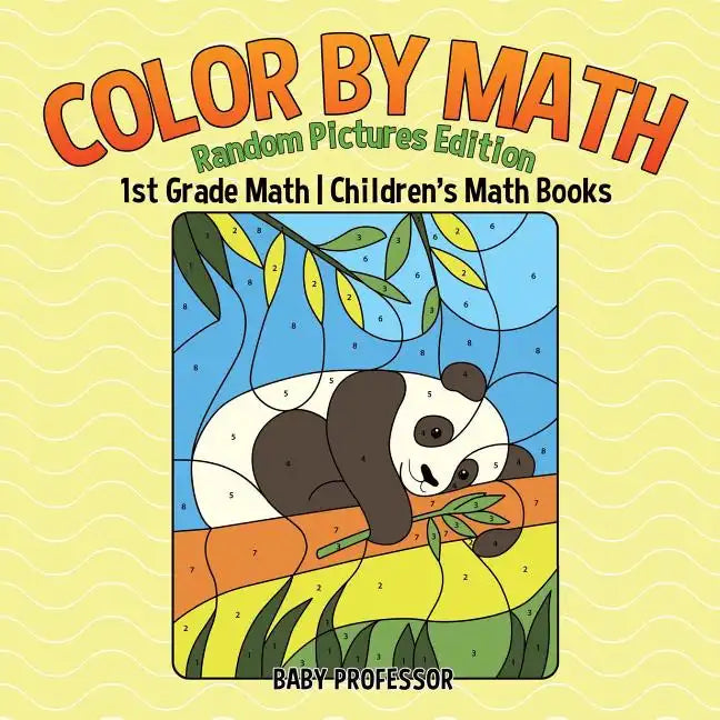 Color by Math: Random Pictures Edition - 1st Grade Math Children's Math Books - Paperback