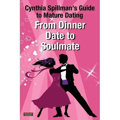 From Dinner Date to Soulmate: Cynthia Spillman's Guide to Mature Dating - Paperback