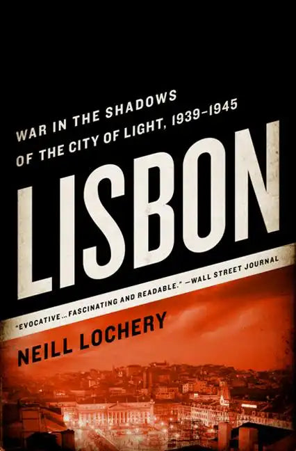 Lisbon: War in the Shadows of the City of Light, 1939-1945 - Paperback