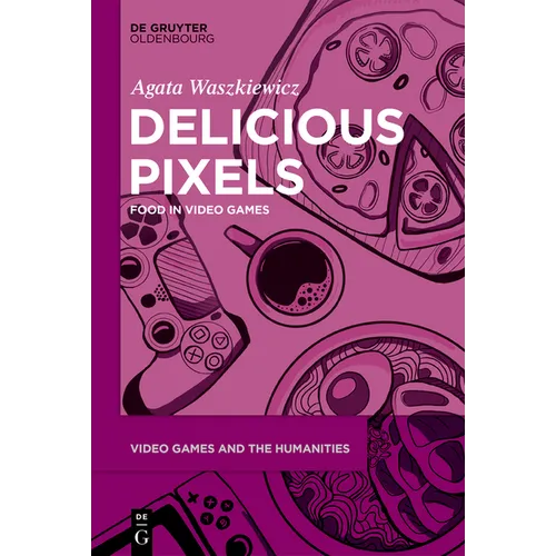 Delicious Pixels: Food in Video Games - Paperback