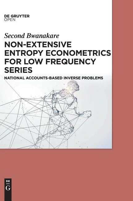 Non-Extensive Entropy Econometrics for Low Frequency Series: National Accounts-Based Inverse Problems - Hardcover