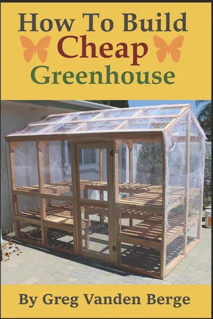 How To Build Cheap Greenhouse - Paperback