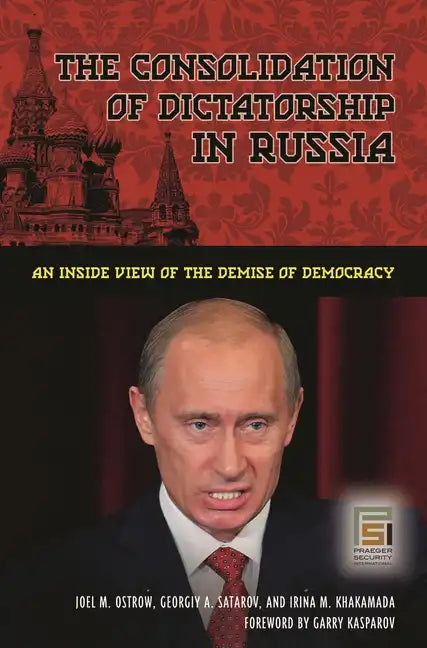 The Consolidation of Dictatorship in Russia: An Inside View of the Demise of Democracy - Hardcover
