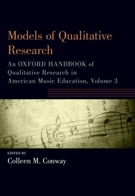 Models of Qualitative Research: An Oxford Handbook of Qualitative Research in American Music Education, Volume 3 - Paperback