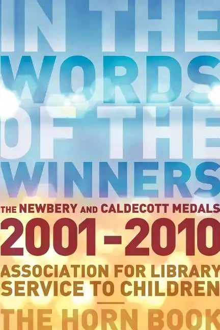 In the Words of the Winners: The Newbery and Caldecott Medals 2001-2010 - Paperback
