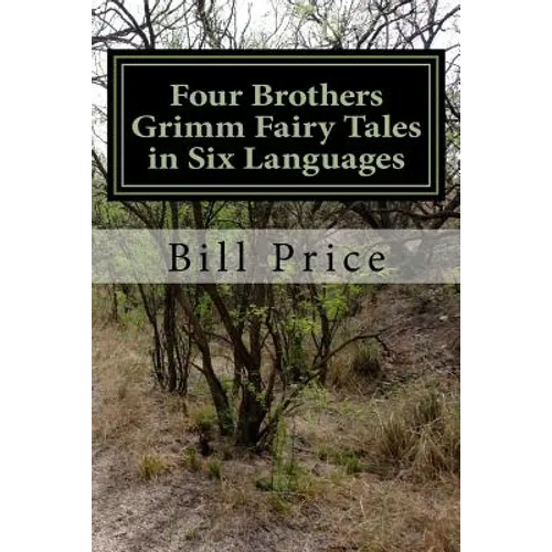 Four Brothers Grimm Fairy Tales in Six Languages: A Multi-lingual Book for Language Learners - Paperback