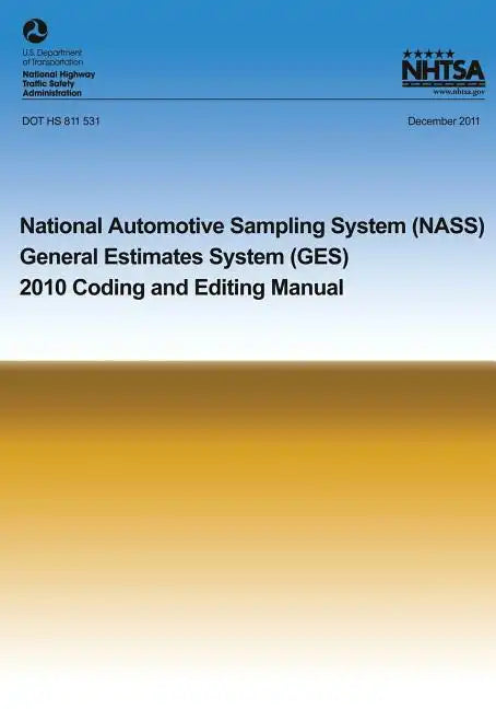 National Automotive Sampling System General Estimates System: 2010 Coding and Eding Manual - Paperback