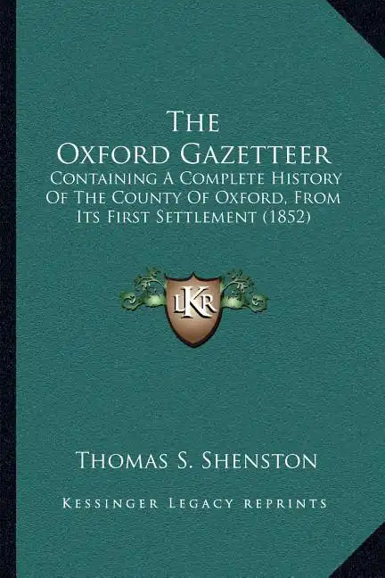 The Oxford Gazetteer: Containing a Complete History of the County of Oxford, from Its First Settlement (1852) - Paperback