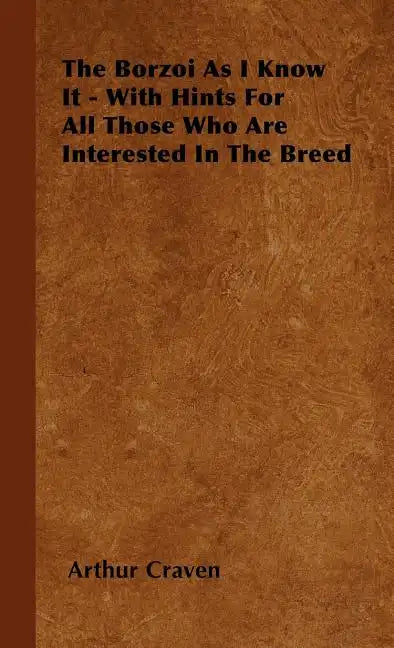 The Borzoi As I Know It - With Hints For All Those Who Are Interested In The Breed - Hardcover