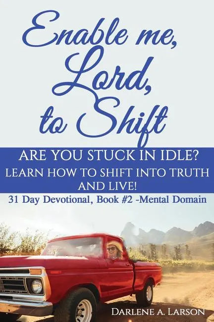 Enable Me, Lord, to Shift: Are you stuck in idle? Learn how to shift into Truth and live! Mental Domain - Paperback