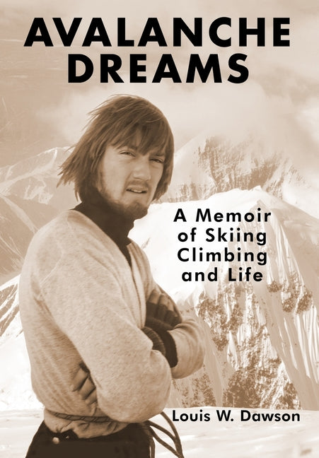 Avalanche Dreams: A Memoir of Skiing, Climbing, and Life - Hardcover