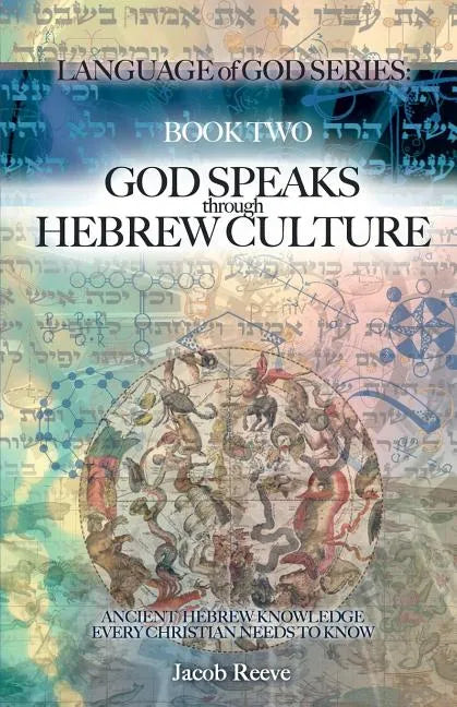 God Speaks through Hebrew Culture: Ancient Hebrew Knowledge Every Christian Needs to Know - Paperback